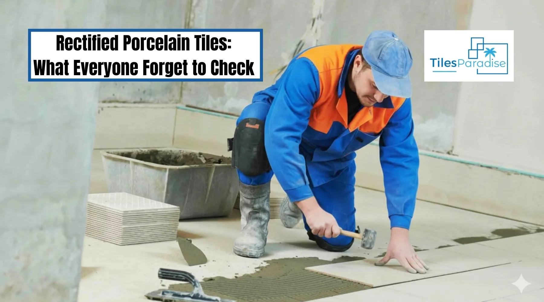 Rectified Porcelain tiles: what homeowners make mistake to choose